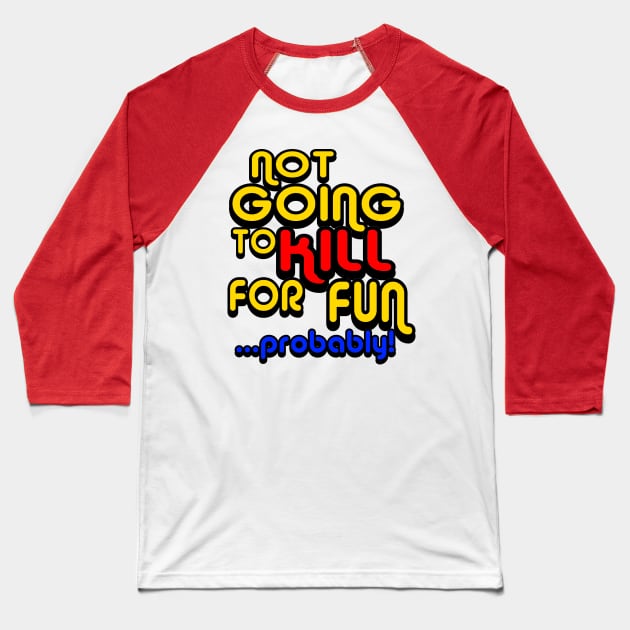 OUAMOTW - Not Going to Kill For Fun...Probably! Baseball T-Shirt by hauntedgriffin